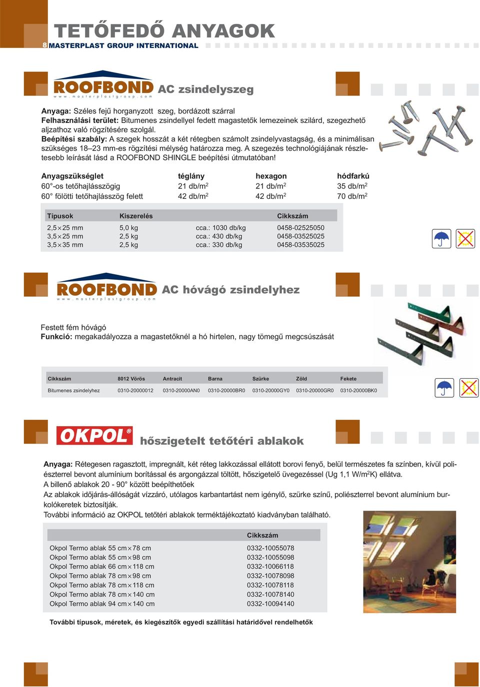 A szegezés technológiájának részletesebb leírását lásd a ROOFBOND SHINGLE beépítési útmutatóban!