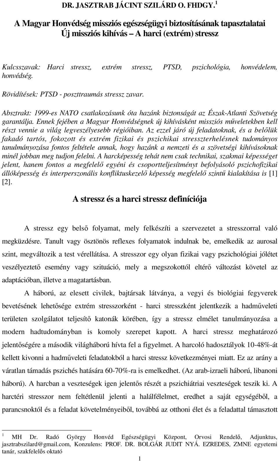 honvédség. Rövidítések: PTSD - poszttraumás stressz zavar. Absztrakt: 1999-es NATO csatlakozásunk óta hazánk biztonságát az Észak-Atlanti Szövetség garantálja.