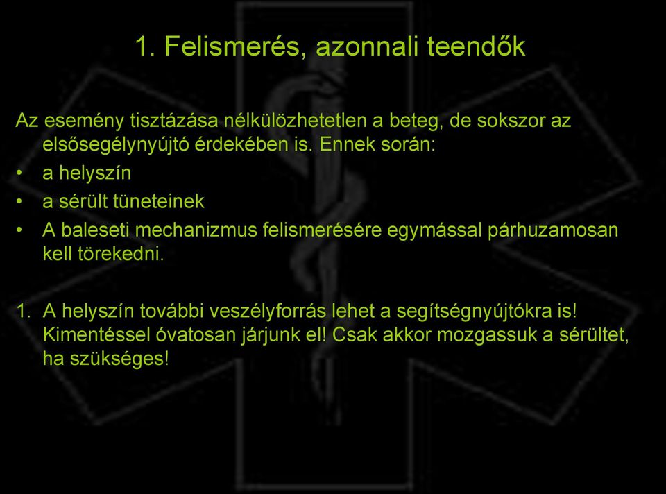 Ennek során: a helyszín a sérült tüneteinek A baleseti mechanizmus felismerésére egymással