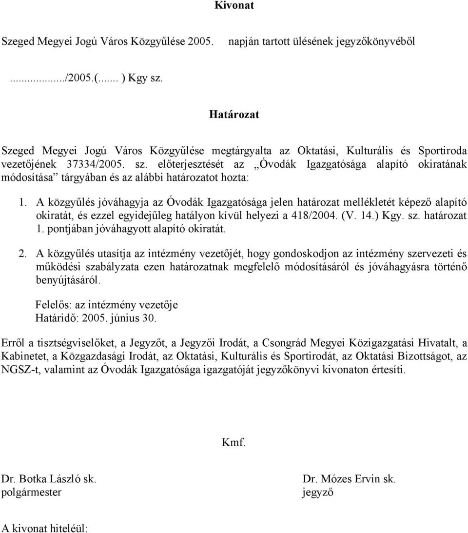 előterjesztését az Óvodák Igazgatósága alapító okiratának módosítása tárgyában és az alábbi határozatot hozta: 1.