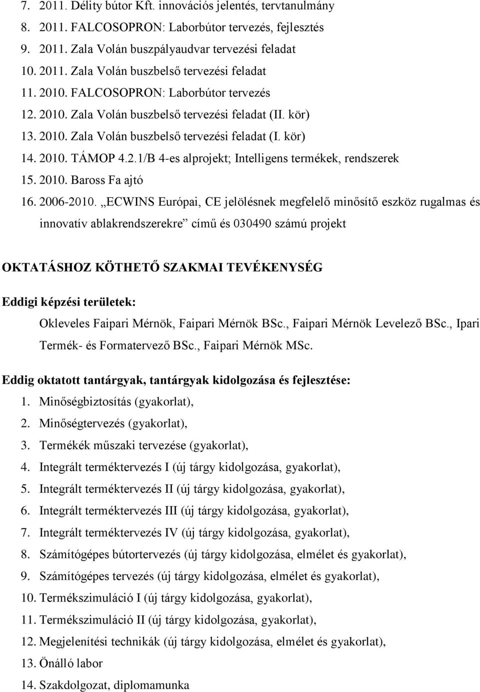 2010. Baross Fa ajtó 16. 2006-2010.