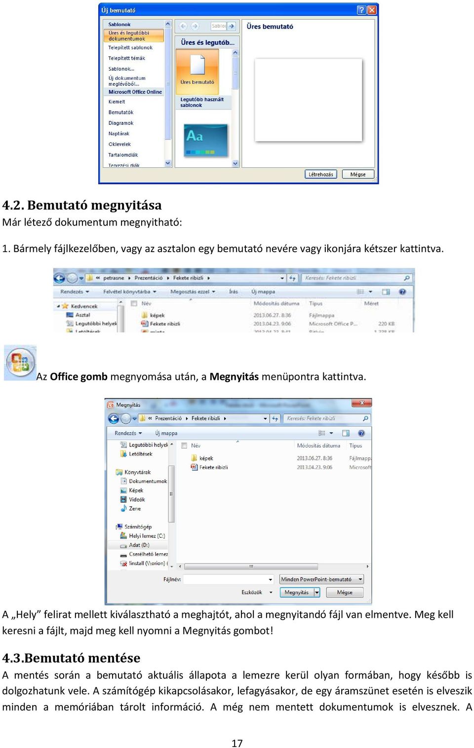 Meg kell keresni a fájlt, majd meg kell nyomni a Megnyitás gombot! 4.3.