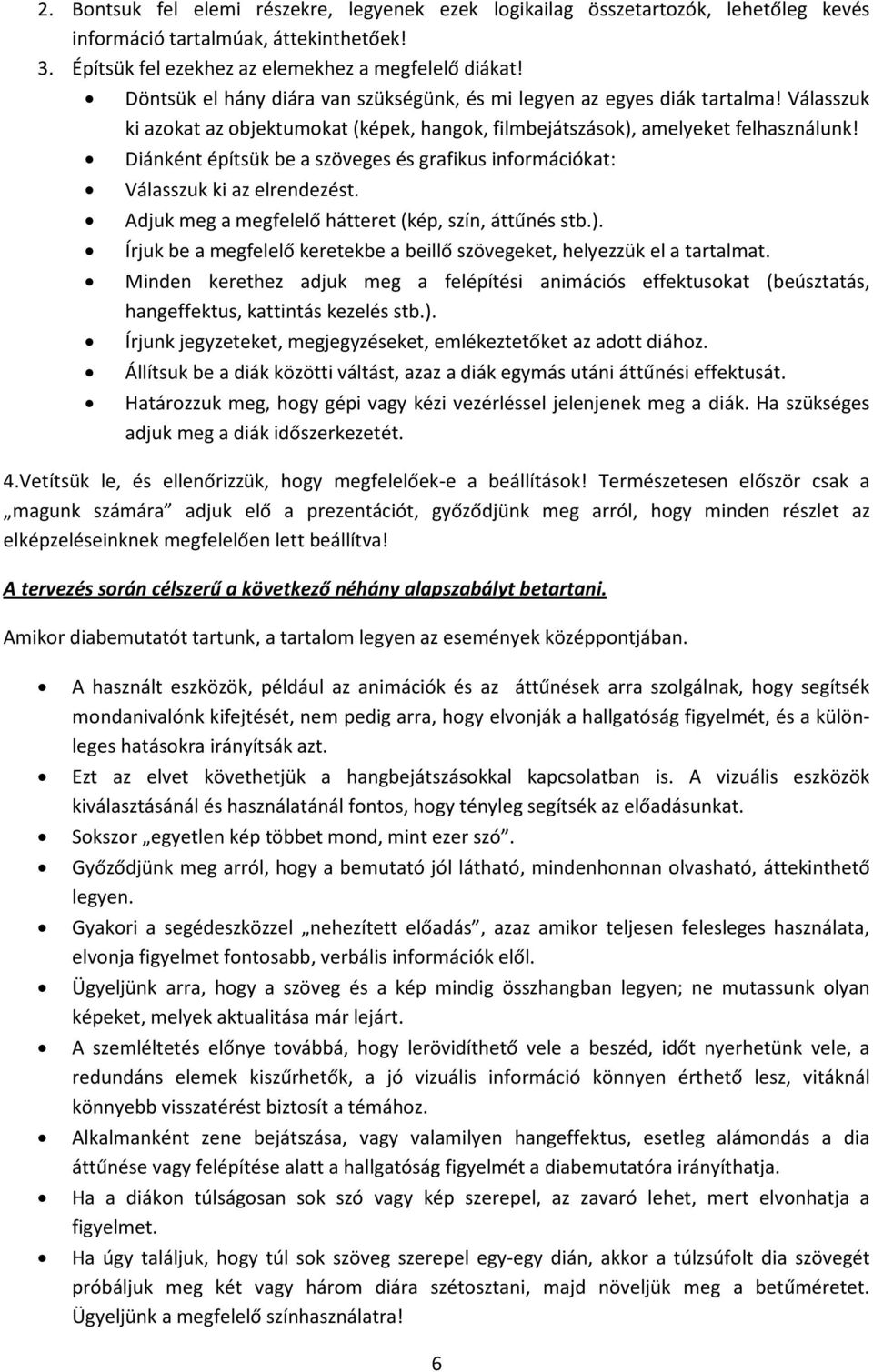 Diánként építsük be a szöveges és grafikus információkat: Válasszuk ki az elrendezést. Adjuk meg a megfelelő hátteret (kép, szín, áttűnés stb.).