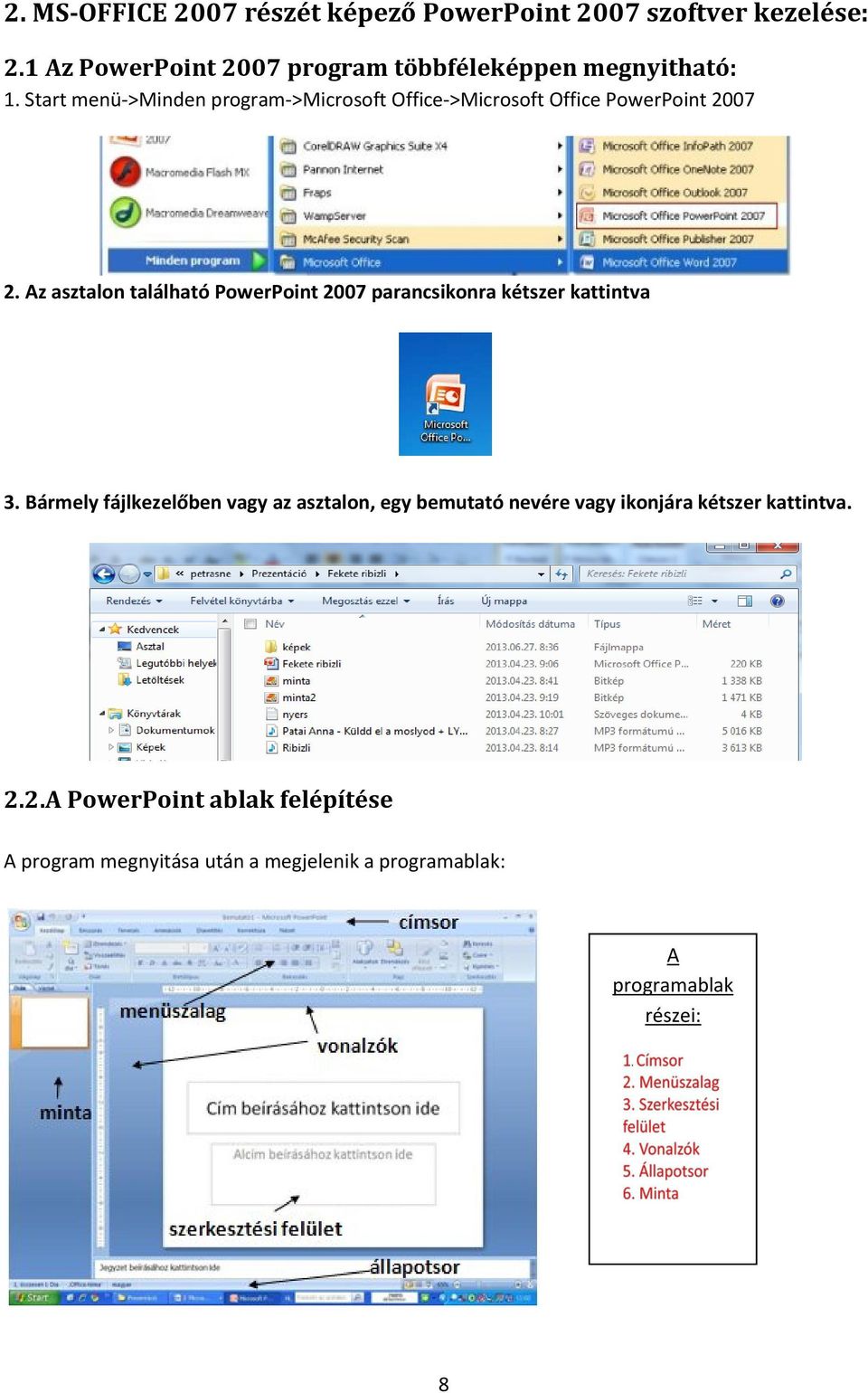 Start menü->minden program->microsoft Office->Microsoft Office PowerPoint 2007 2.