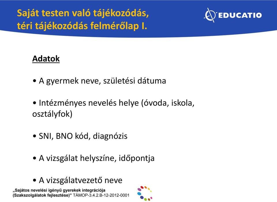 nevelés helye (óvoda, iskola, osztályfok) SNI, BNO kód,