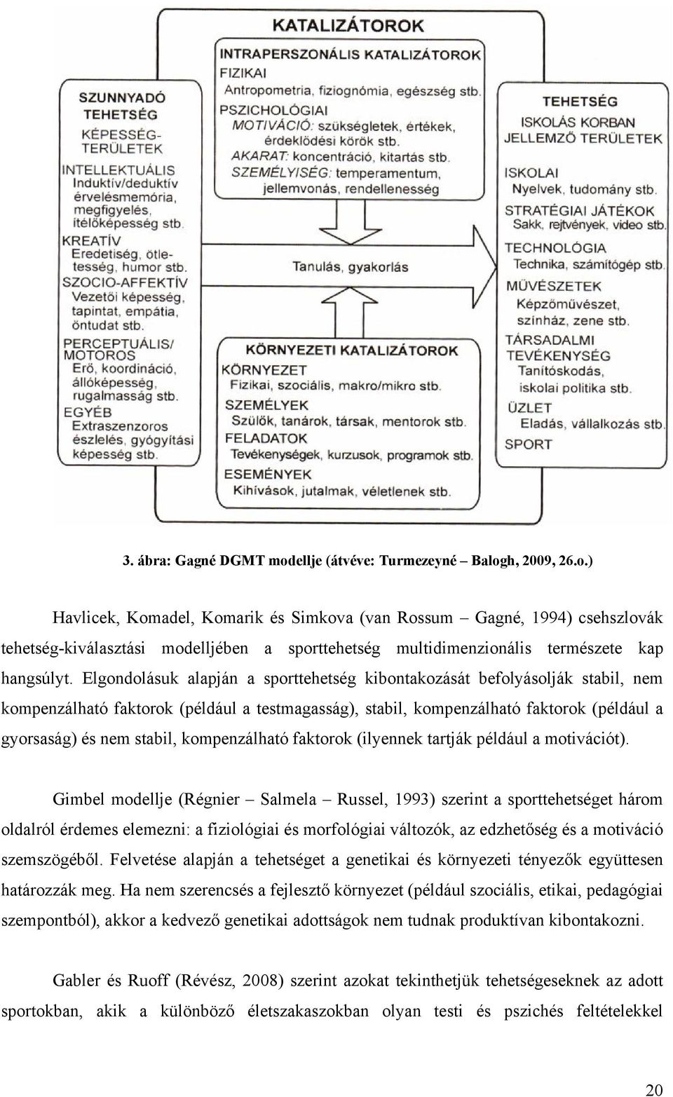 kompenzálható faktorok (ilyennek tartják például a motivációt).