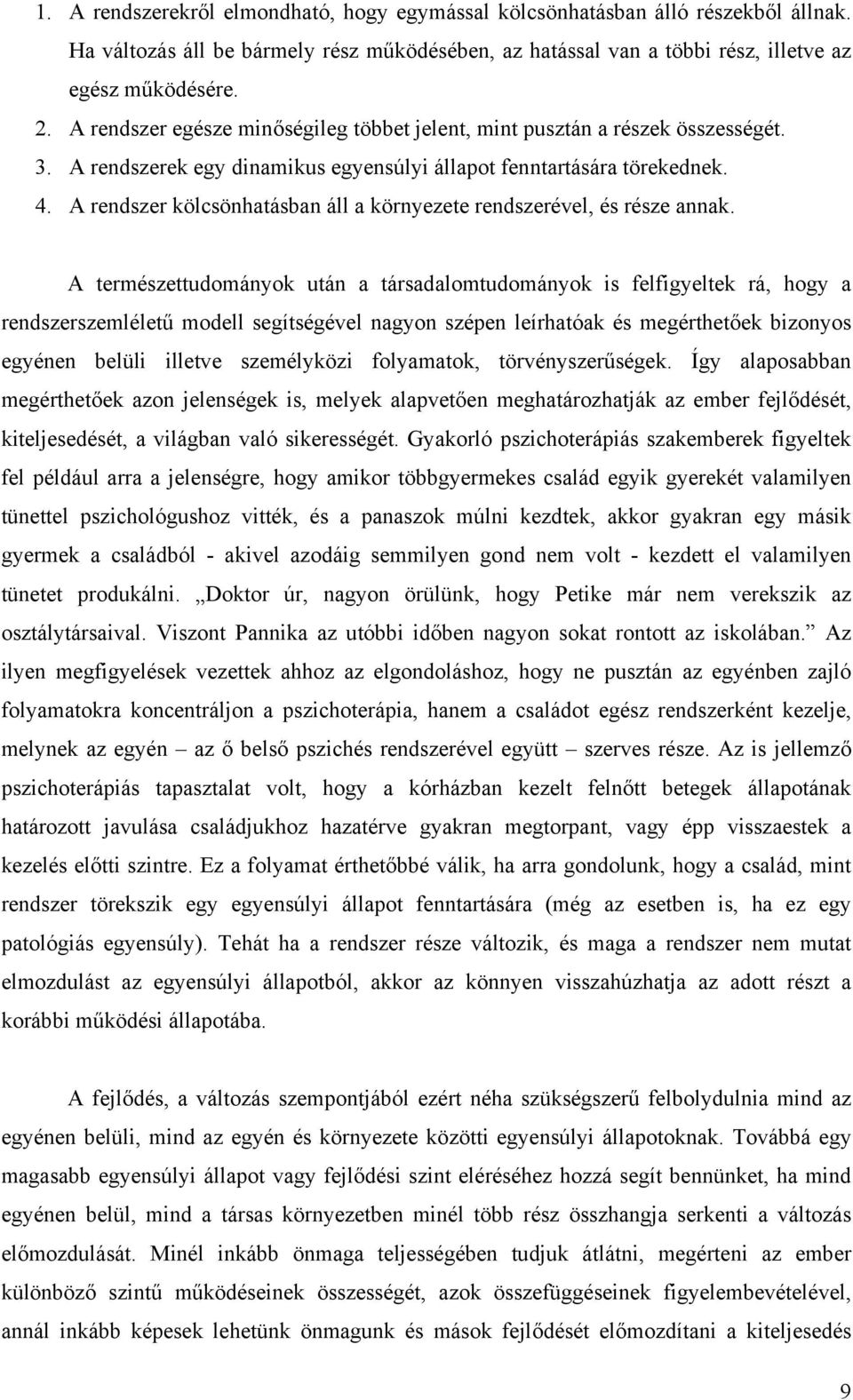 A rendszer kölcsönhatásban áll a környezete rendszerével, és része annak.