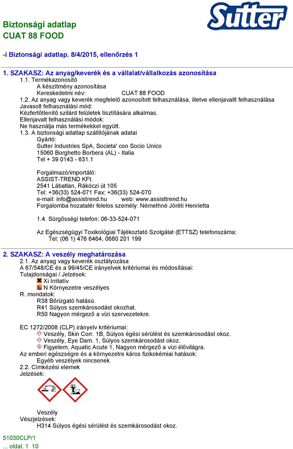 Az anyag vagy keverék megfelelő azonosított felhasználása, illetve ellenjavallt felhasználása Javasolt felhasználási mód: Kézfertőtlenítő szilárd felületek tisztítására alkalmas.