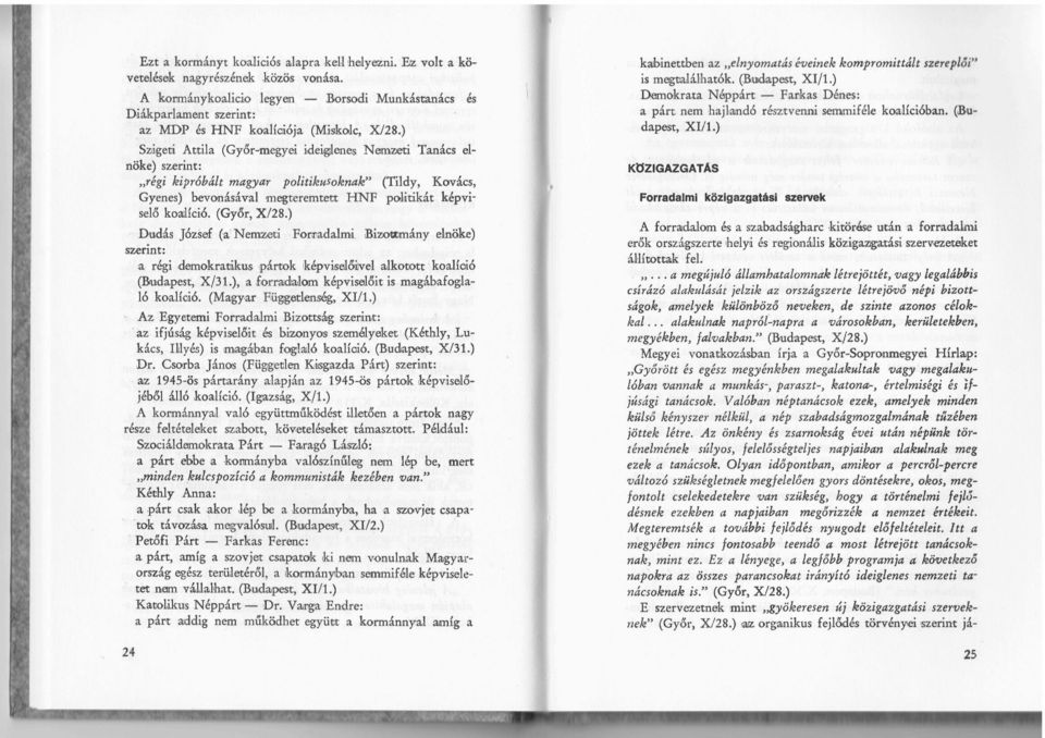 ) Szigeti Attila (Győr-megyei ideiglenes Nemzeti Tanács elnöke) szerint: régi kipróbált magyar politikusoknak" (Tildy, Kovács, Gyenes) bevonásával megteremtett HNF politikát képviselő koalíció.