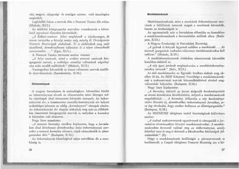 Országszerte Nemzeti Bizottságok alakulnak. Ti is alakítsátok meg saját újszellemű, demokratikusan választott és a népre támaszkodó szervezeteket..." (Eger, XI/1.