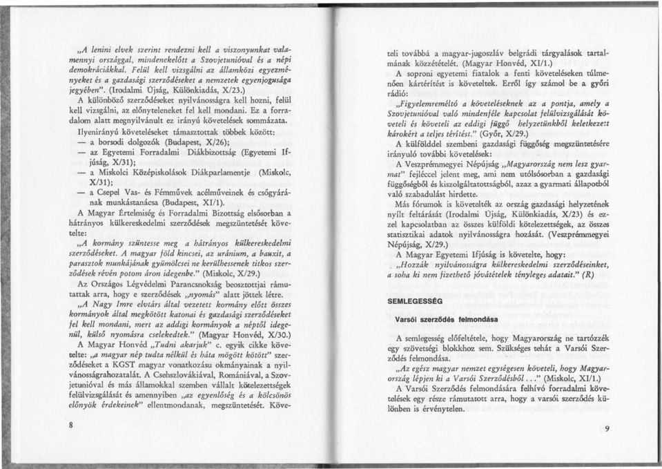 ) A különböző szerződéseket nyilvánosságra kell hozni, felül kell vizsgálni, az előnyteleneket fel kell mondiani. Ez a forradalom alatt megnyilvánult ez irányú követelések sommázata.