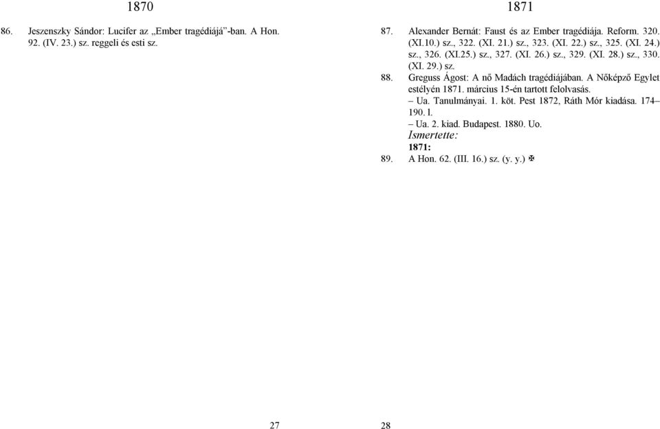 (XI. 26.) sz., 329. (XI. 28.) sz., 330. (XI. 29.) sz. 88. Greguss Ágost: A nő Madách tragédiájában. A Nőképző Egylet estélyén 1871.