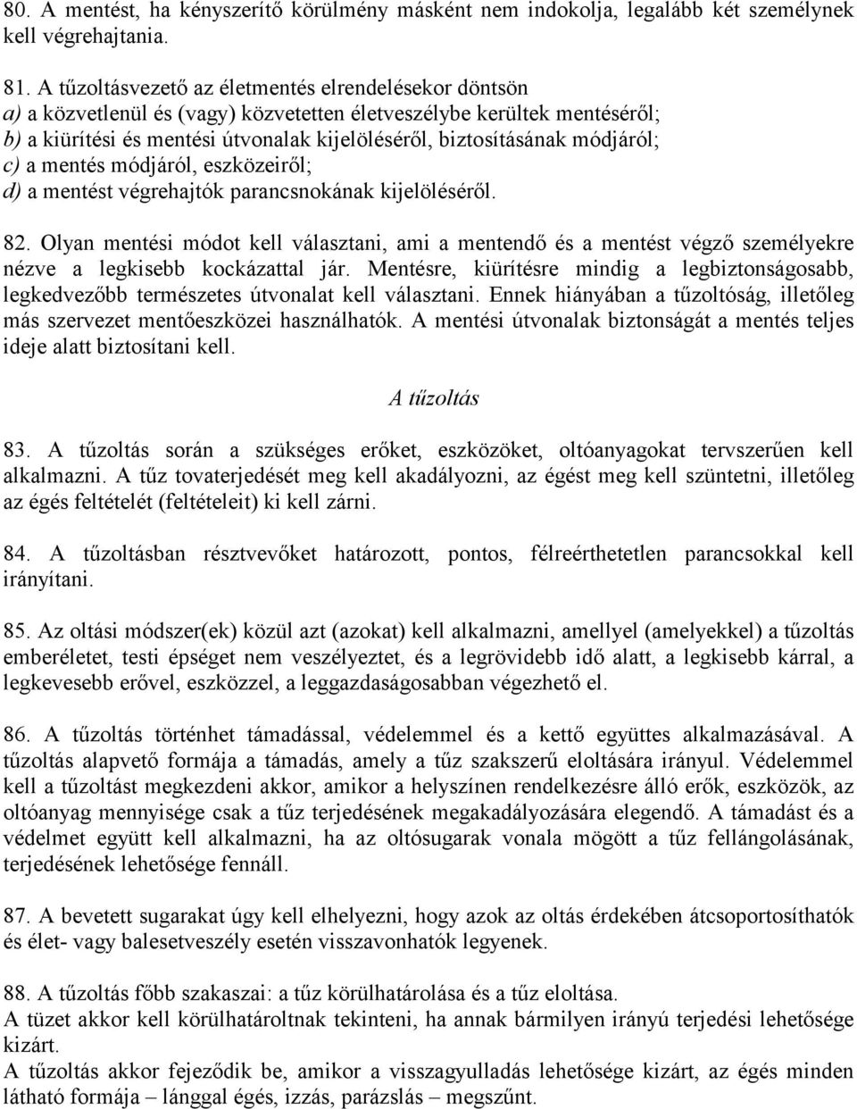 módjáról; c) a mentés módjáról, eszközeiről; d) a mentést végrehajtók parancsnokának kijelöléséről. 82.