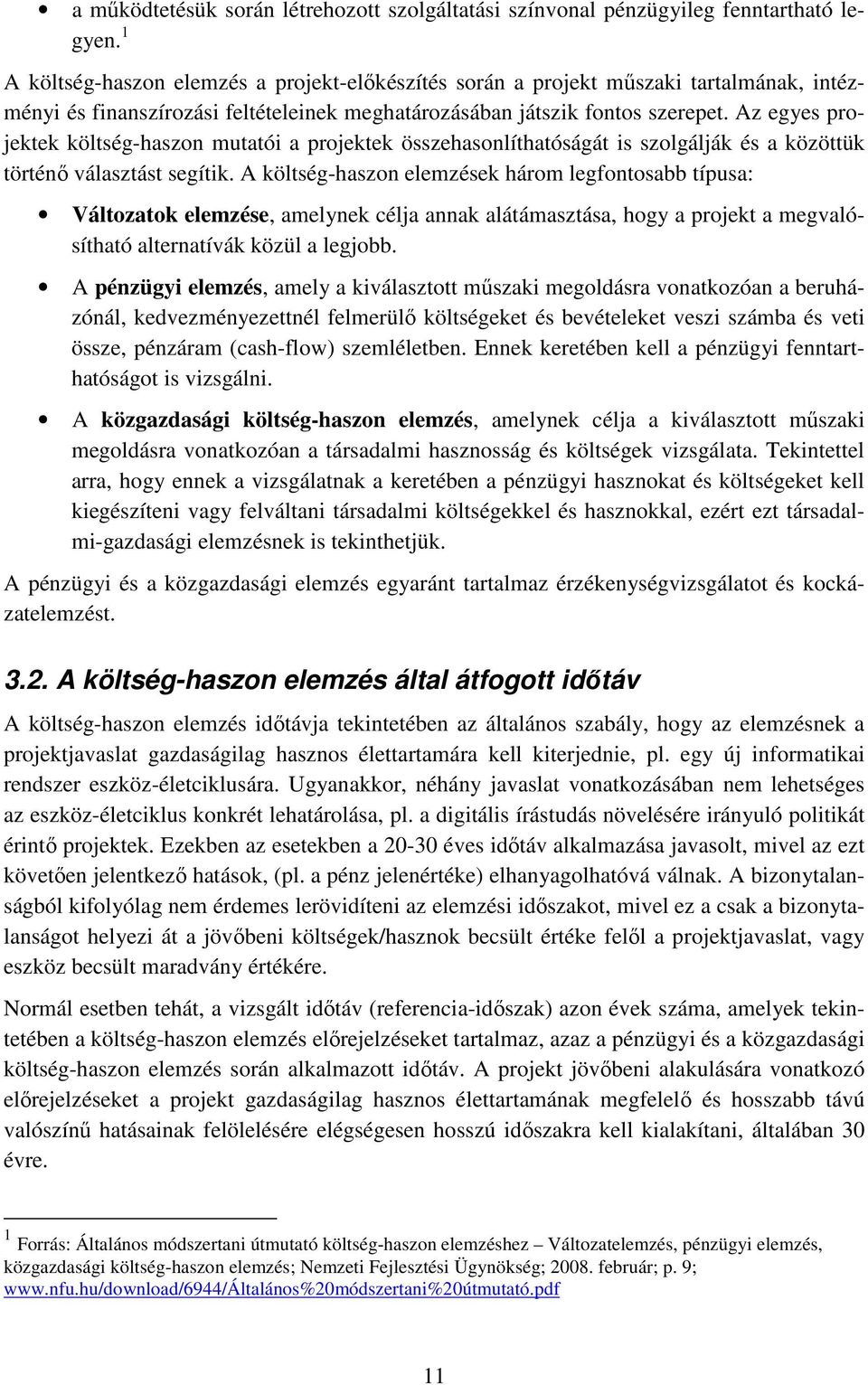 Az egyes projektek költség-haszon mutatói a projektek összehasonlíthatóságát is szolgálják és a közöttük történı választást segítik.