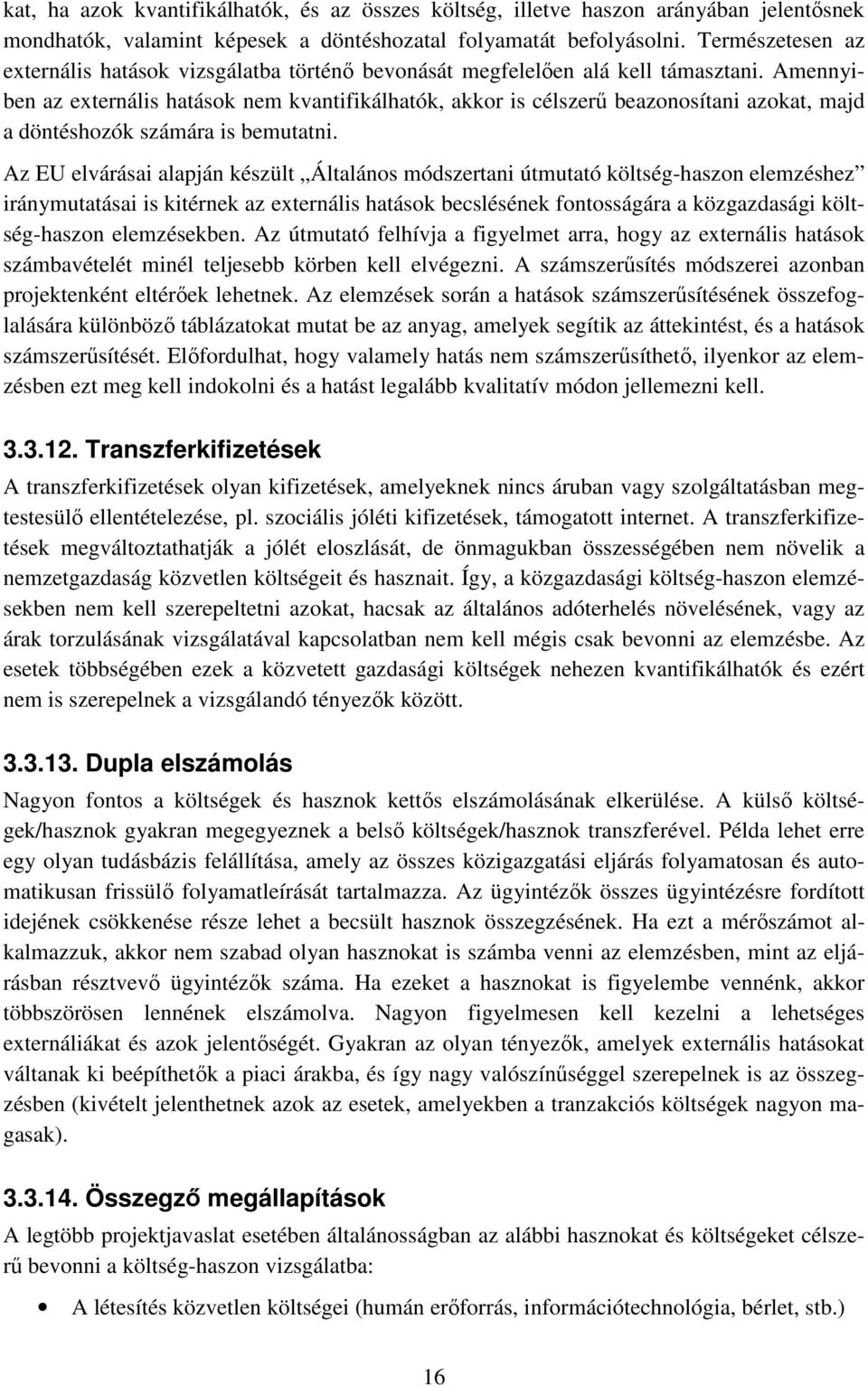 Amennyiben az externális hatások nem kvantifikálhatók, akkor is célszerő beazonosítani azokat, majd a döntéshozók számára is bemutatni.