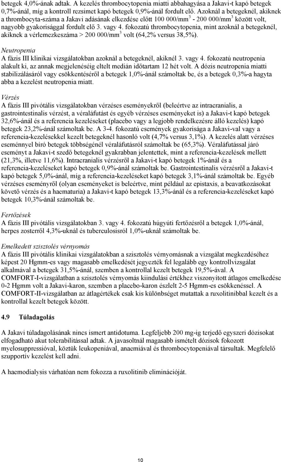 fokozatú thrombocytopenia, mint azoknál a betegeknél, akiknek a vérlemezkeszáma > 200 000/mm 3 volt (64,2% versus 38,5%).