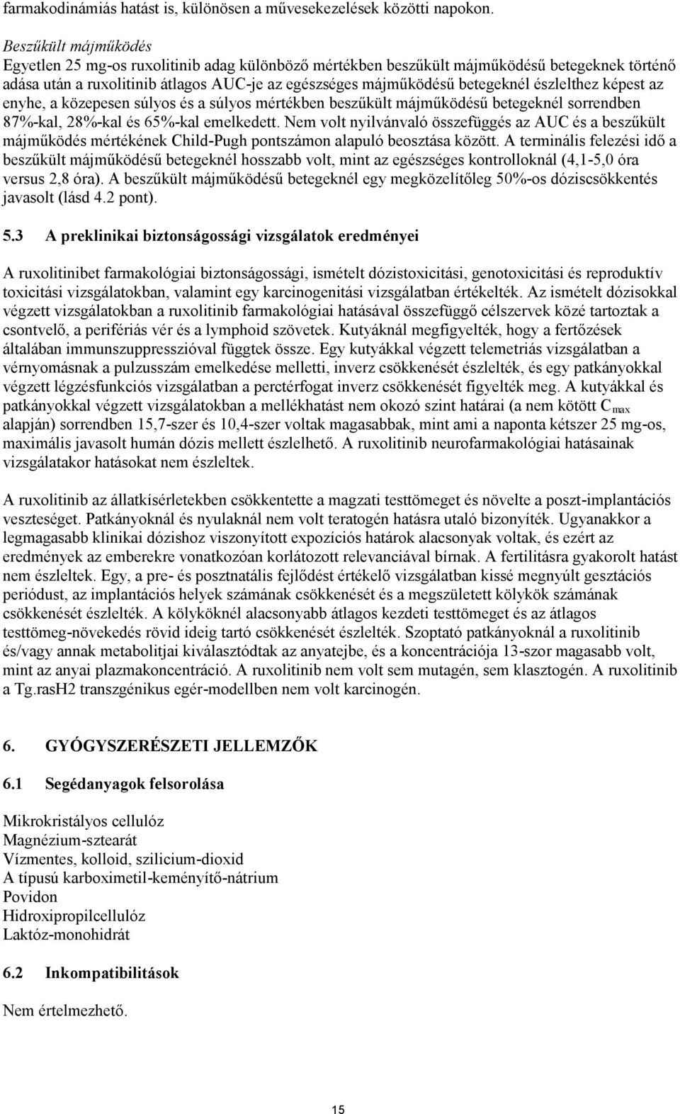 észlelthez képest az enyhe, a közepesen súlyos és a súlyos mértékben beszűkült májműködésű betegeknél sorrendben 87%-kal, 28%-kal és 65%-kal emelkedett.