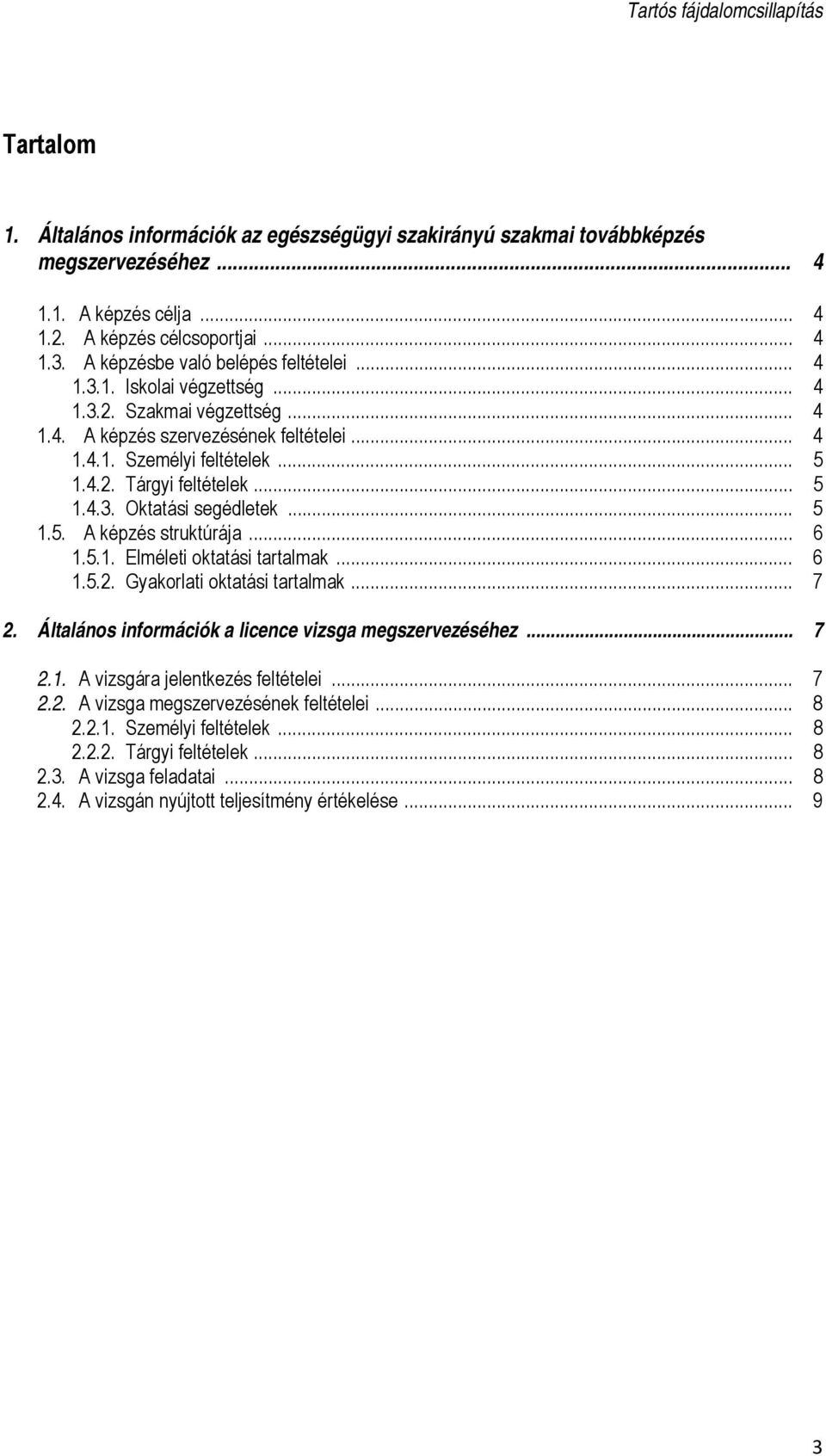 .. 5 1.4.3. Oktatási segédletek... 5 1.5. A képzés struktúrája... 6 1.5.1. Elméleti oktatási tartalmak... 6 1.5.2. Gyakorlati oktatási tartalmak... 7 2.