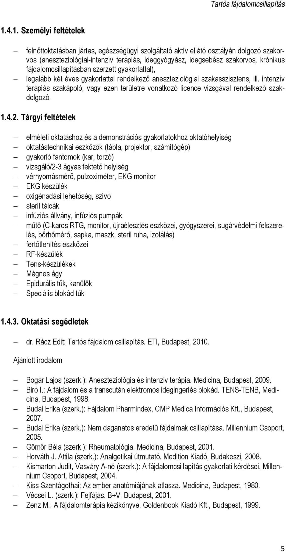 intenzív terápiás szakápoló, vagy ezen területre vonatkozó licence vizsgával rendelkező szakdolgozó. 1.4.2.