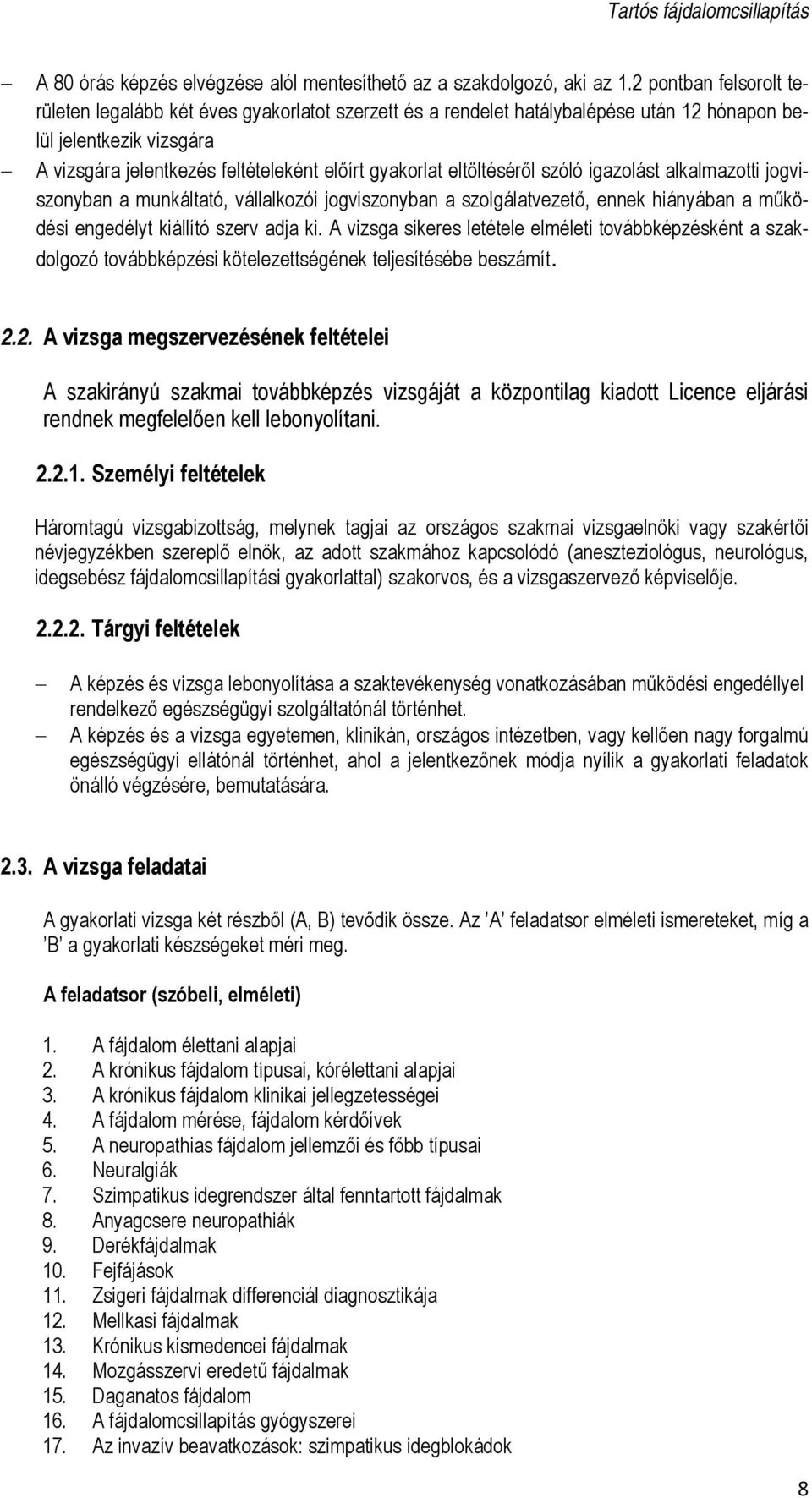 eltöltéséről szóló igazolást alkalmazotti jogviszonyban a munkáltató, vállalkozói jogviszonyban a szolgálatvezető, ennek hiányában a működési engedélyt kiállító szerv adja ki.