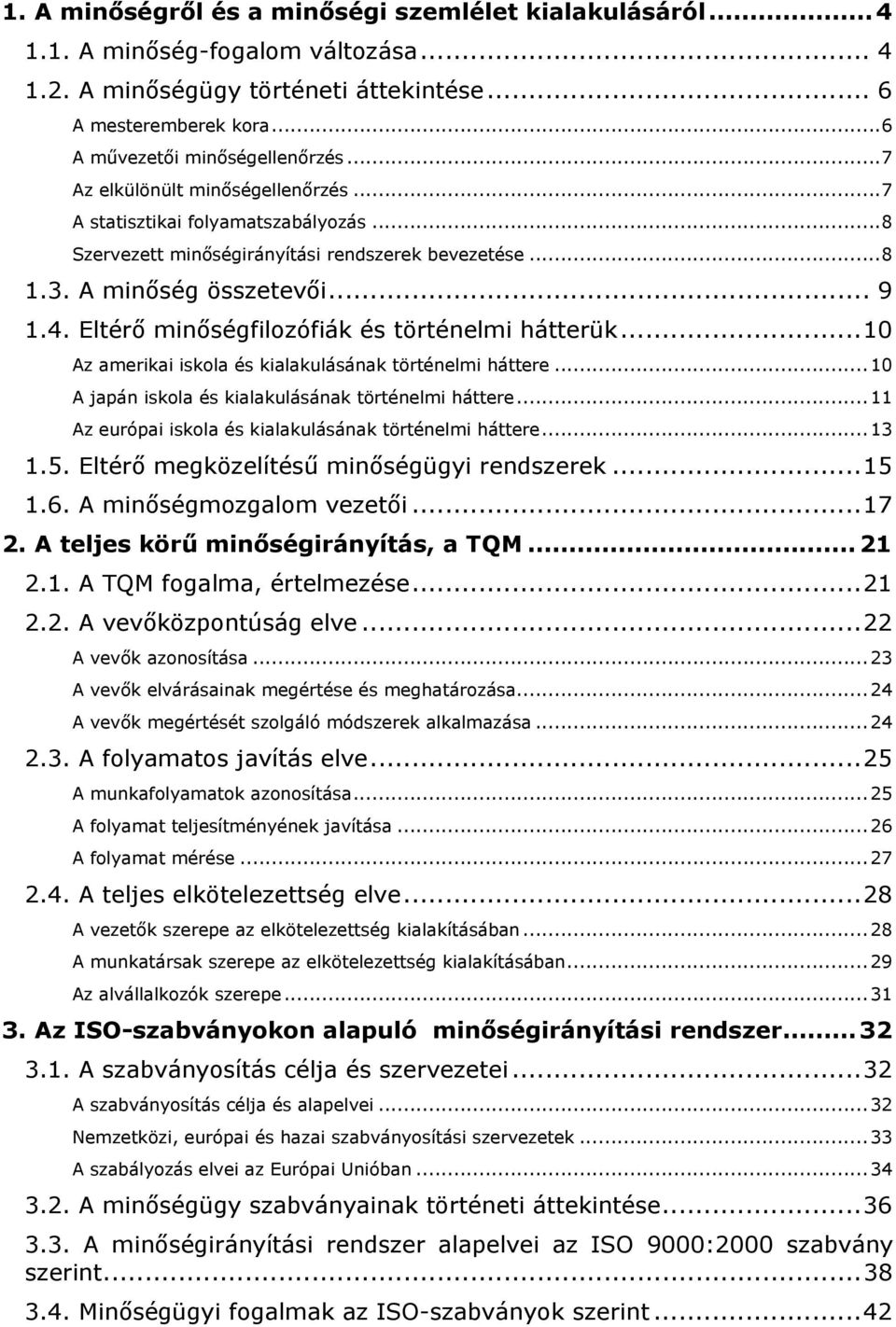 Eltérő minőségfilozófiák és történelmi hátterük...10 Az amerikai iskola és kialakulásának történelmi háttere... 10 A japán iskola és kialakulásának történelmi háttere.