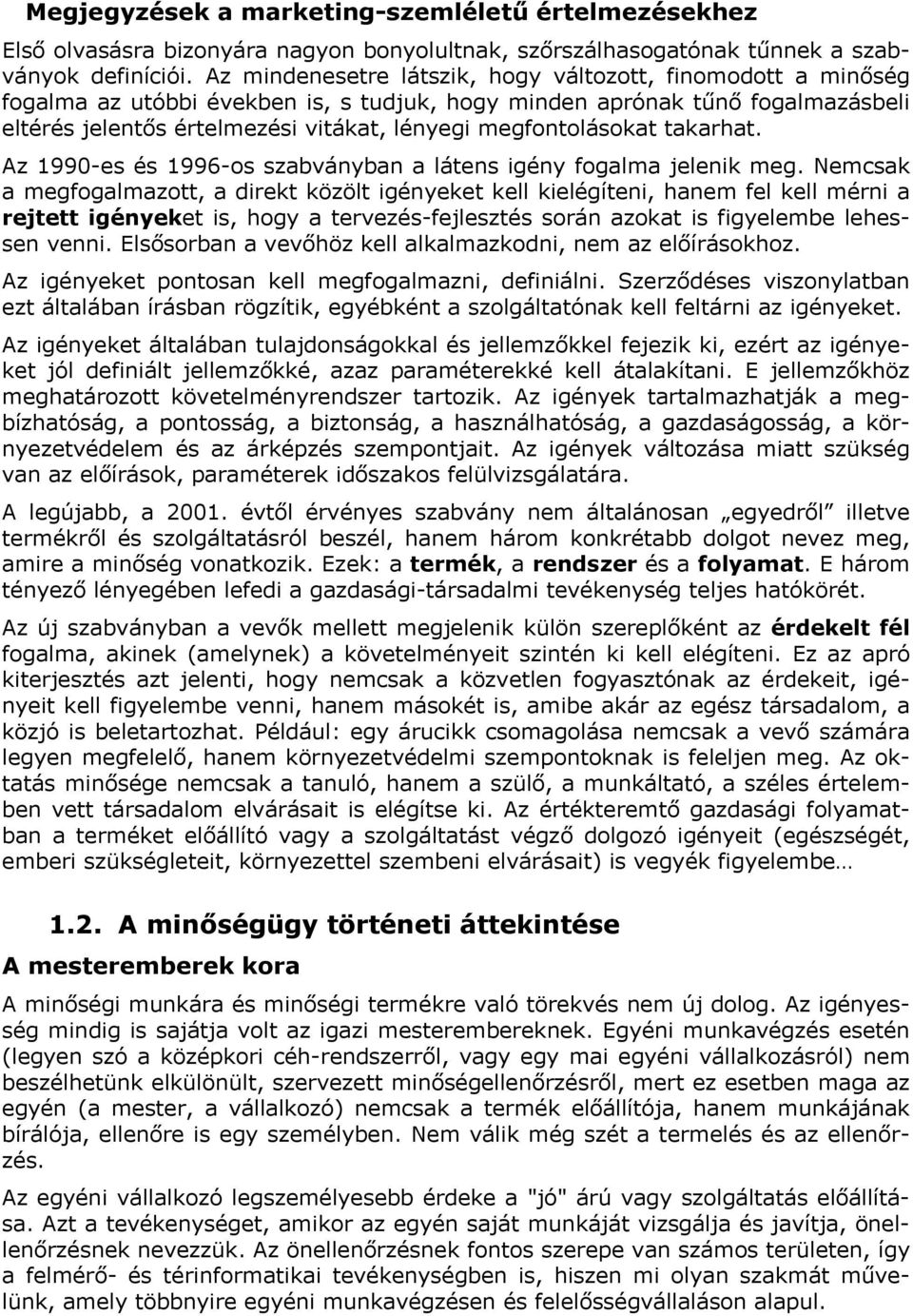 megfontolásokat takarhat. Az 1990-es és 1996-os szabványban a látens igény fogalma jelenik meg.