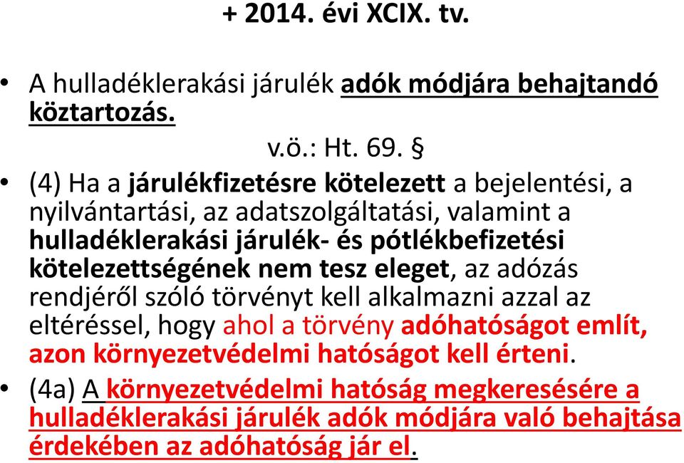 pótlékbefizetési kötelezettségének nem tesz eleget, az adózás rendjéről szóló törvényt kell alkalmazni azzal az eltéréssel, hogy ahol a törvény