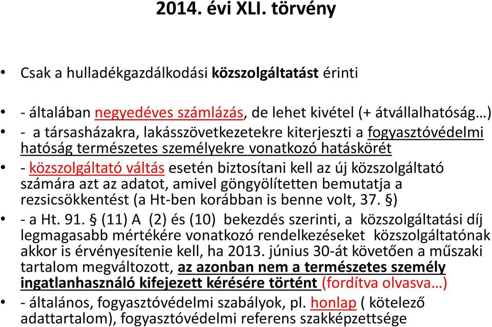 fogyasztóvédelmi hatóság természetes személyekre vonatkozó hatáskörét - közszolgáltató váltás esetén biztosítani kell az új közszolgáltató számára azt az adatot, amivel göngyölítetten bemutatja a