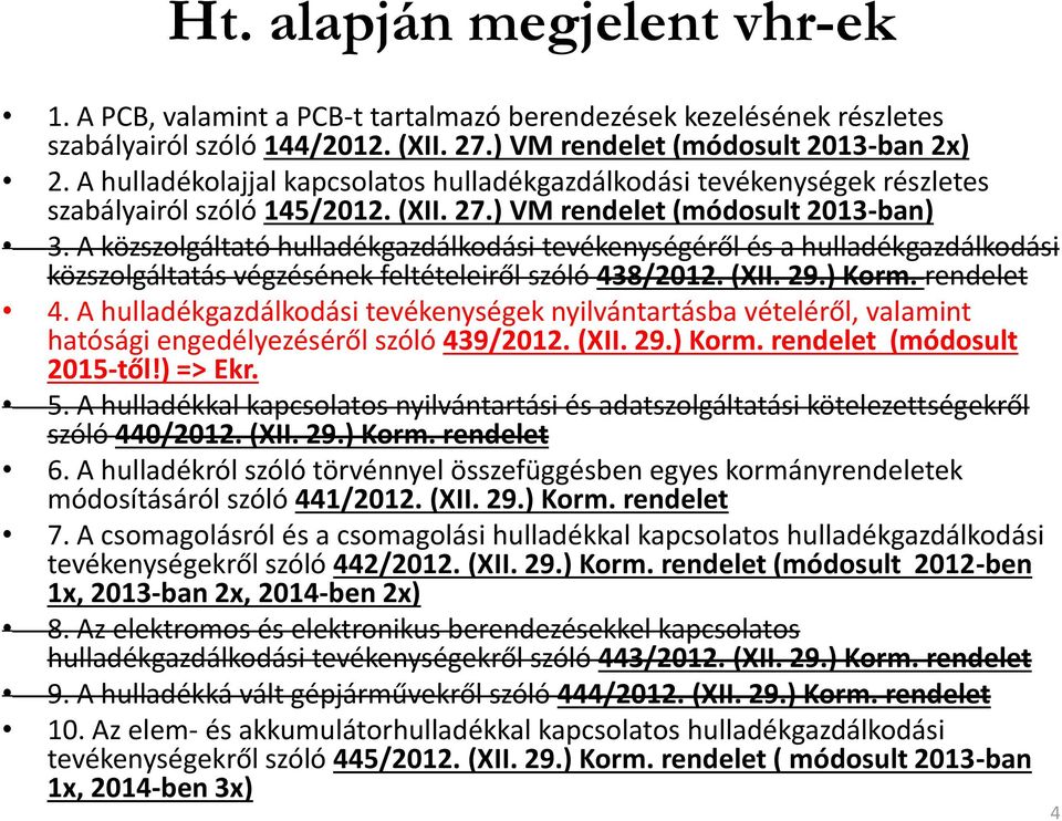 A közszolgáltató hulladékgazdálkodási tevékenységéről és a hulladékgazdálkodási közszolgáltatás végzésének feltételeiről szóló 438/2012. (XII. 29.) Korm. rendelet 4.