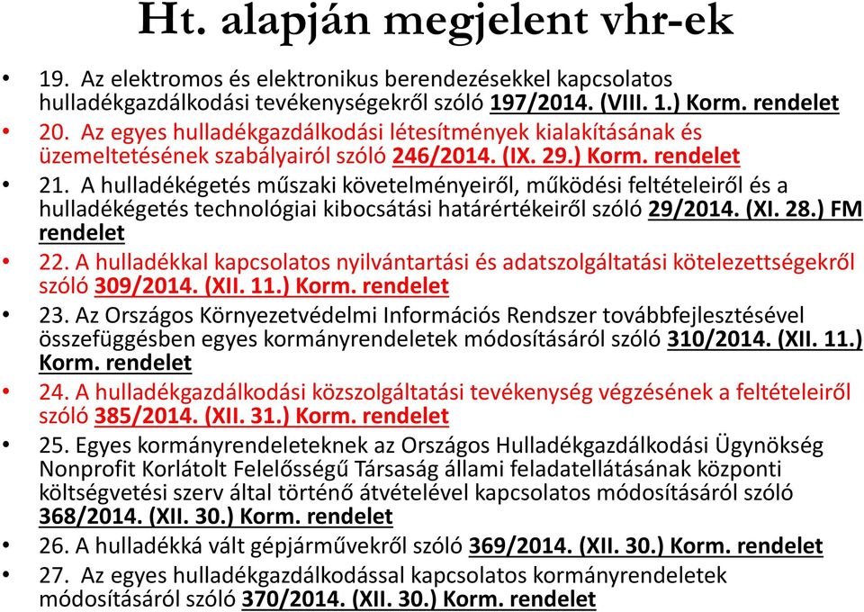 A hulladékégetés műszaki követelményeiről, működési feltételeiről és a hulladékégetés technológiai kibocsátási határértékeiről szóló 29/2014. (XI. 28.) FM rendelet 22.