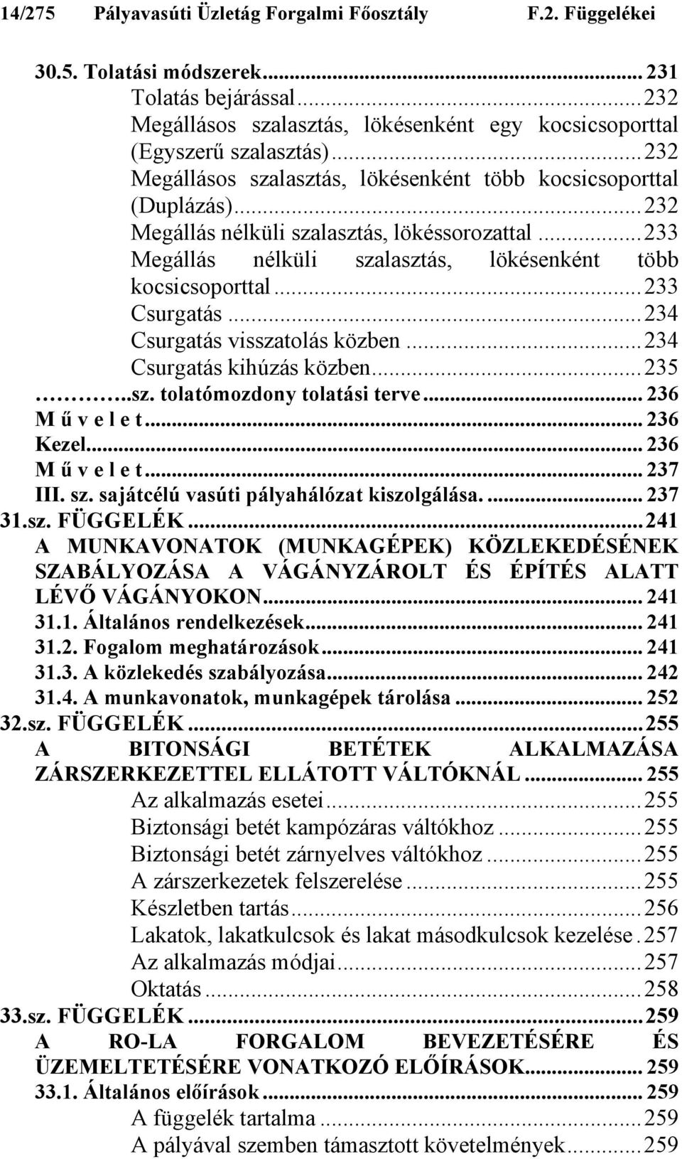 ..233 Csurgatás...234 Csurgatás visszatolás közben...234 Csurgatás kihúzás közben...235..sz. tolatómozdony tolatási terve... 236 M ű v e l e t... 236 Kezel... 236 M ű v e l e t... 237 III. sz.