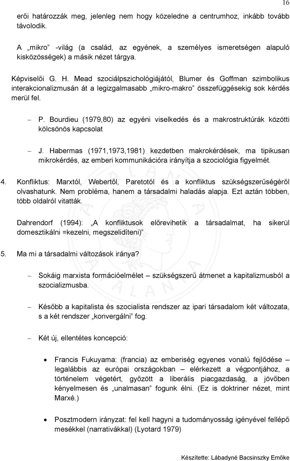 Bourdieu (1979,80) az egyéni viselkedés és a makrostruktúrák közötti kölcsönös kapcsolat J.