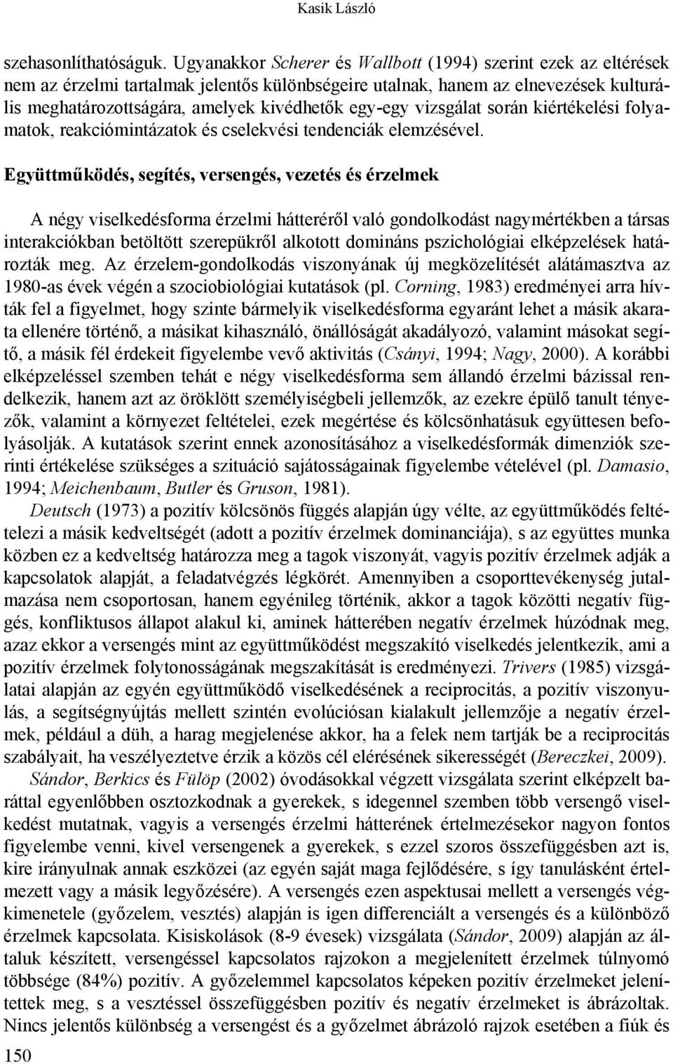 egy-egy vizsgálat során kiértékelési folyamatok, reakciómintázatok és cselekvési tendenciák elemzésével.