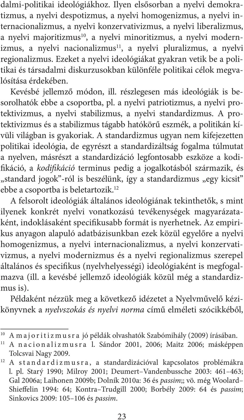 minoritizmus, a nyelvi modernizmus, a nyelvi nacionalizmus 11, a nyelvi pluralizmus, a nyelvi regionalizmus.