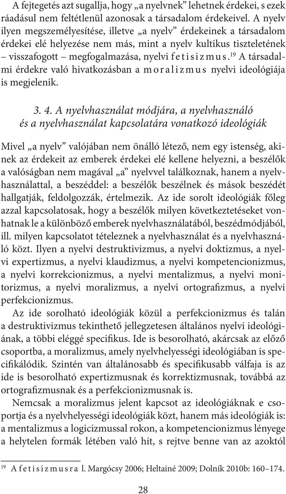 19 A társadalmi érdekre való hivatkozásban a moralizmus nyelvi ideológiája is megjelenik. 3. 4.