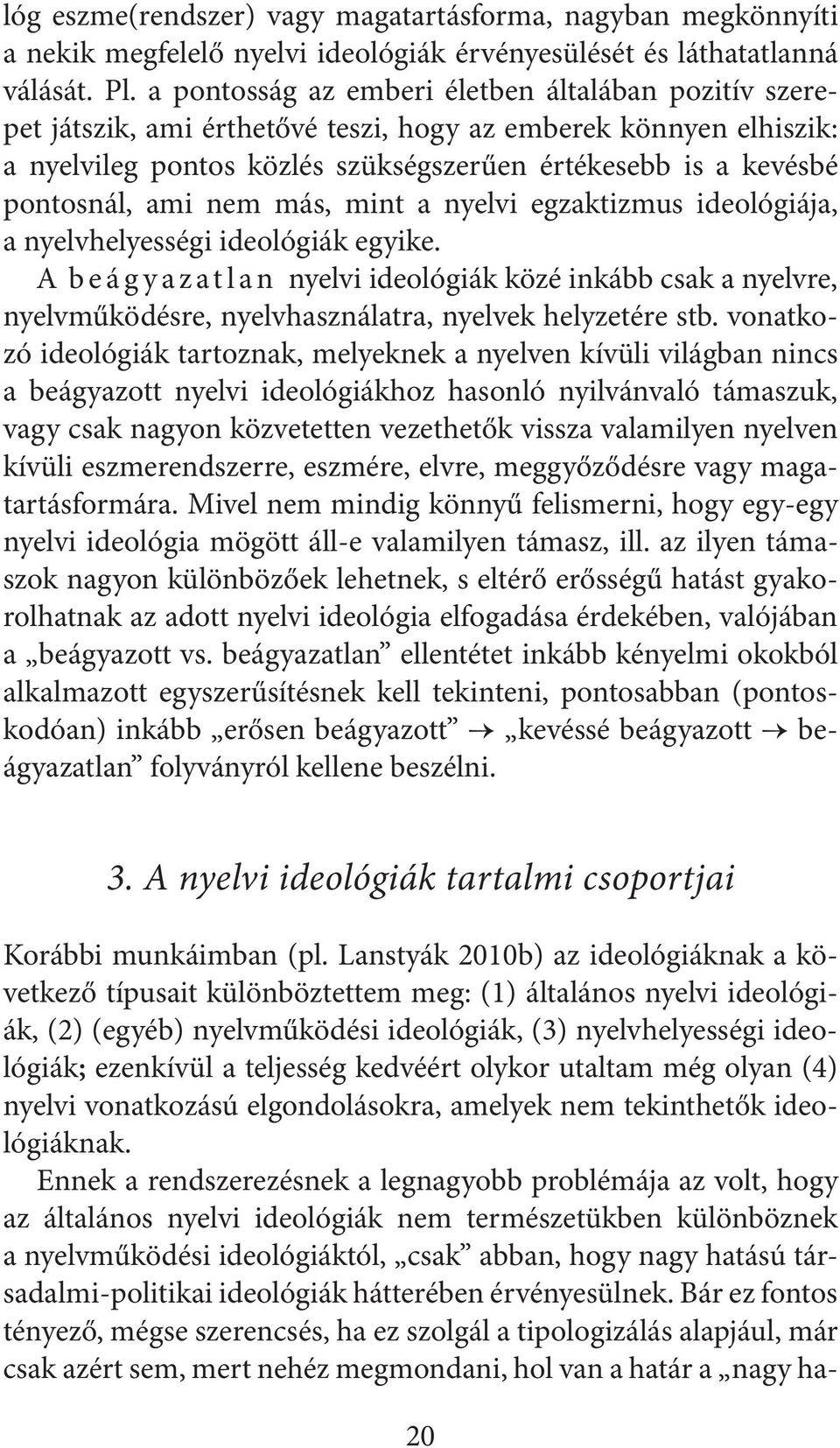 ami nem más, mint a nyelvi egzaktizmus ideológiája, a nyelvhelyességi ideológiák egyike.