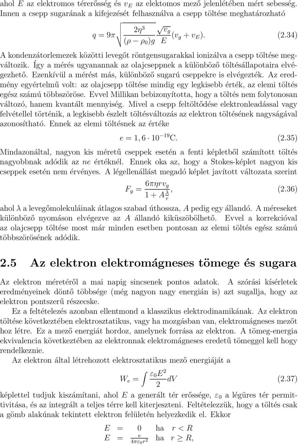 34) A kondenzátorlemezek közötti levegőt röntgensugarakkal ionizálva a csepp töltése megváltozik. Így a mérés ugyanannak az olajcseppnek a különböző töltésállapotaira elvégezhető.