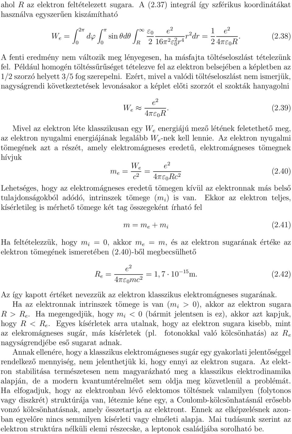 Ezért, mivel a valódi töltéseloszlást nem ismerjük, nagyságrendi következtetések levonásakor a képlet előti szorzót el szokták hanyagolni W e e2 4πε 0 R. (2.