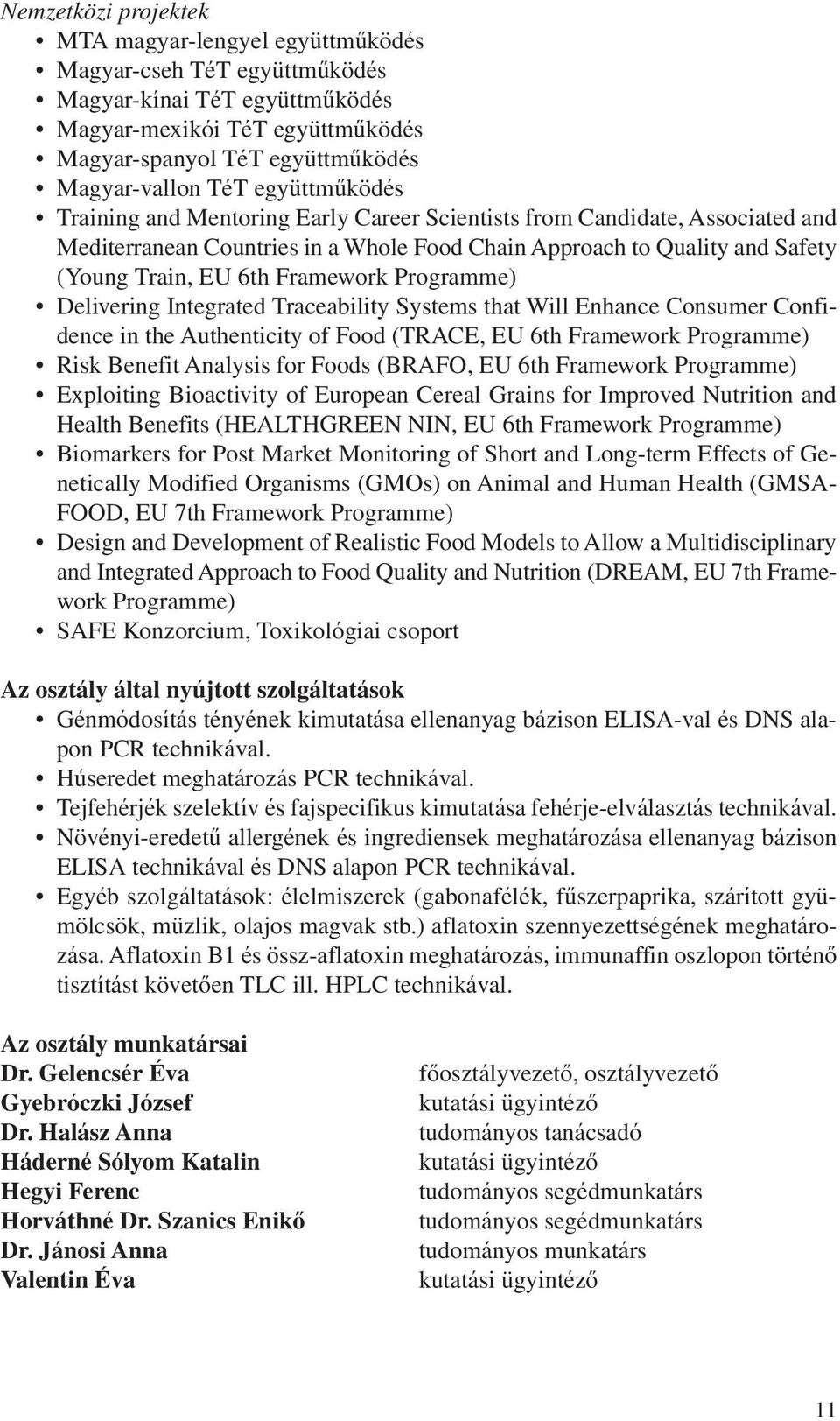 Programme) Delivering Integrated Traceability Systems that Will Enhance Consumer Confidence in the Authenticity of Food (TRACE, EU 6th Framework Programme) Risk Benefit Analysis for Foods (BRAFO, EU