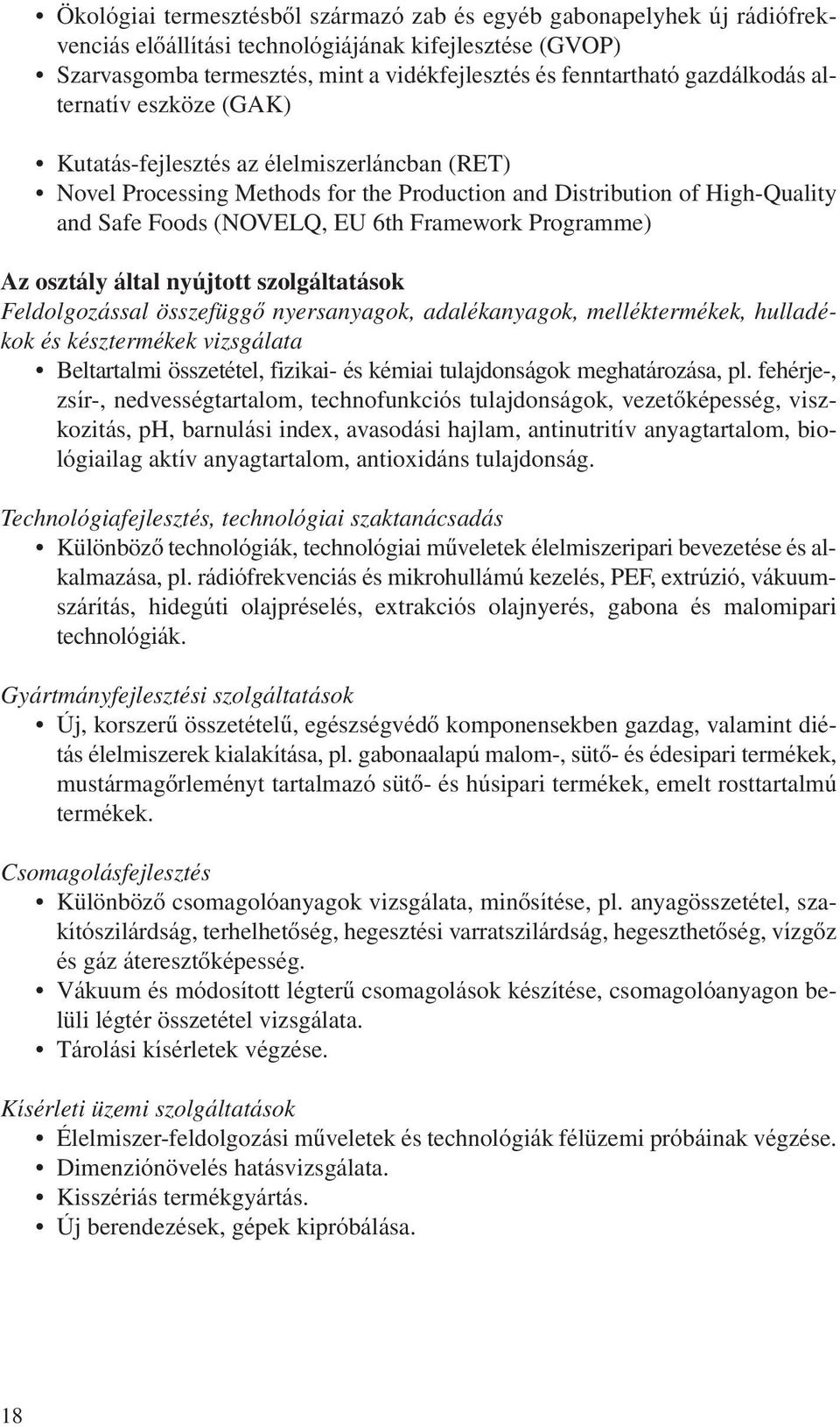 Framework Programme) Az osztály által nyújtott szolgáltatások Feldolgozással összefüggô nyersanyagok, adalékanyagok, melléktermékek, hulladékok és késztermékek vizsgálata Beltartalmi összetétel,