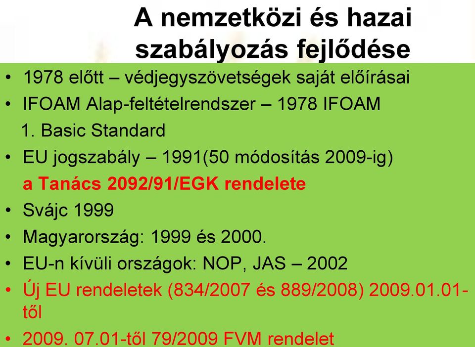 Basic Standard EU jogszabály 1991(50 módosítás 2009-ig) a Tanács 2092/91/EGK rendelete Svájc