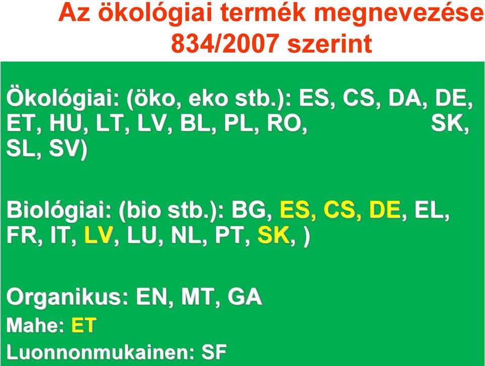 ): ES, CS, DA, DE, ET, HU, LT, LV, BL, PL, RO, SK, SL, SV)