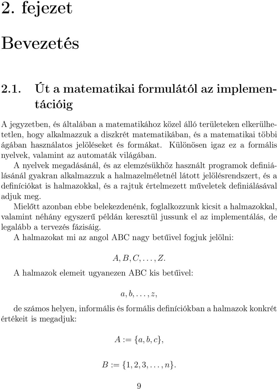 ágában használatos jelöléseket és formákat. Különösen igaz ez a formális nyelvek, valamint az automaták világában.