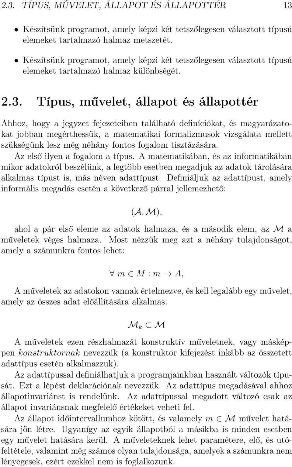 Típus, művelet, állapot és állapottér Ahhoz, hogy a jegyzet fejezeteiben található definíciókat, és magyarázatokat jobban megérthessük, a matematikai formalizmusok vizsgálata mellett szükségünk lesz