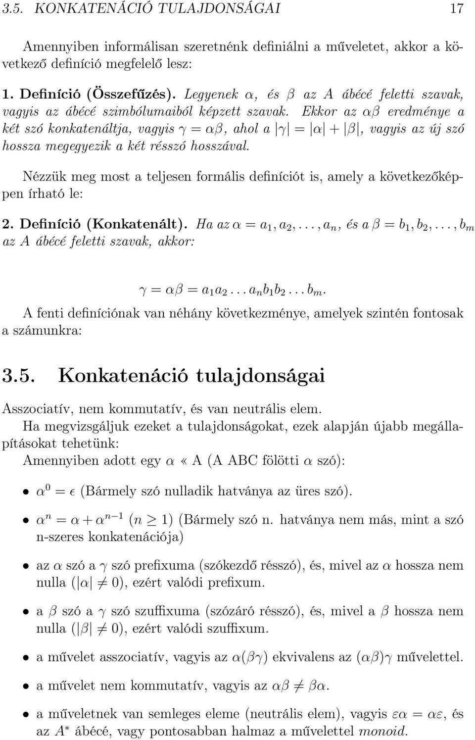 Ekkor az αβ eredménye a két szó konkatenáltja, vagyis γ = αβ, ahol a γ = α + β, vagyis az új szó hossza megegyezik a két résszó hosszával.