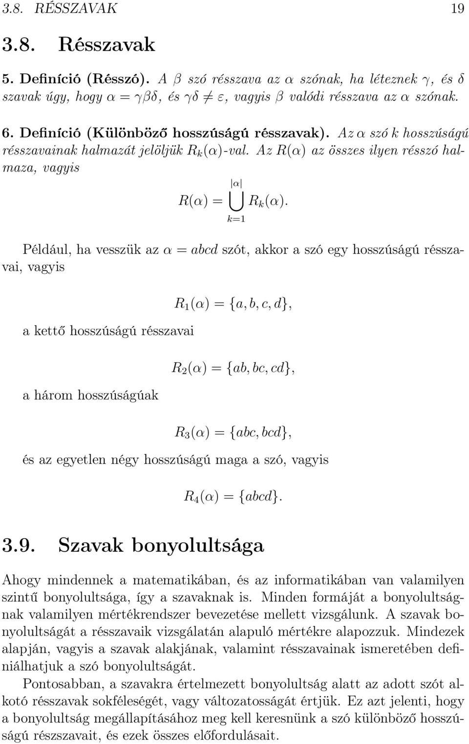 Például, ha vesszük az α = abcd szót, akkor a szó egy hosszúságú résszavai, vagyis a kettő hosszúságú résszavai a három hosszúságúak R 1 (α) = {a, b, c, d}, R 2 (α) = {ab, bc, cd}, R 3 (α) = {abc,