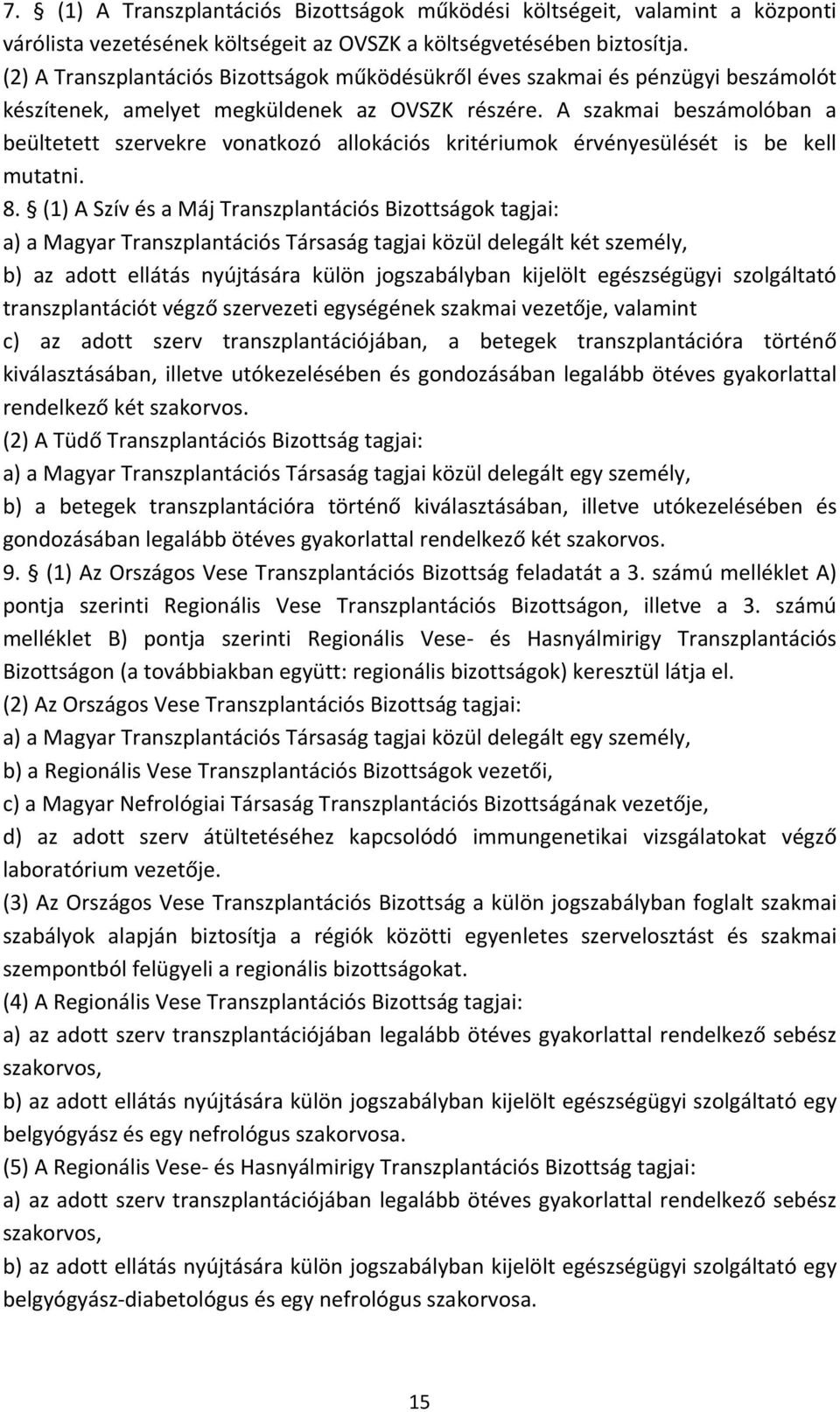 A szakmai beszámolóban a beültetett szervekre vonatkozó allokációs kritériumok érvényesülését is be kell mutatni. 8.