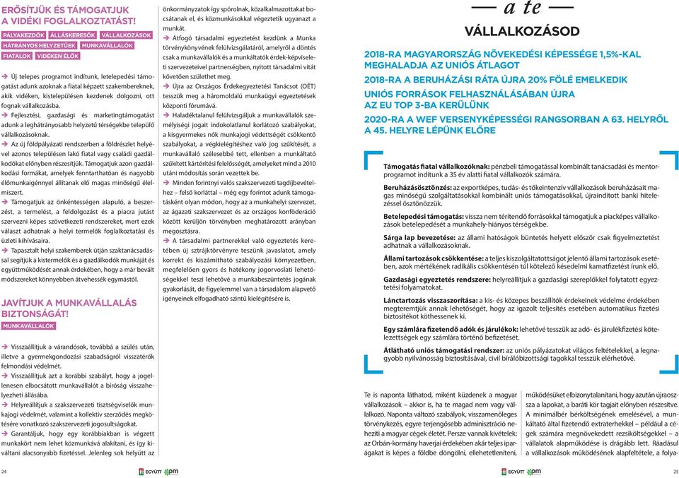 kistelepülésen kezdenek dolgozni, ott fognak vállalkozásba. Fejlesztési, gazdasági és marketingtámogatást adunk a leghátrányosabb helyzetű térségekbe települő vállalkozásoknak.