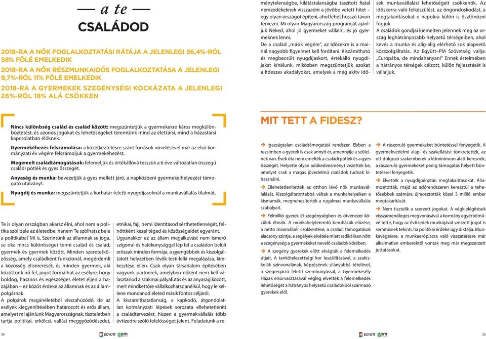 Ugyanakkor ez az állam megalkuvást nem ismerő szigorral és hatékonysággal lép fel a családon belüli erőszak minden formája, a gyengébbek és kiszolgáltatott helyzetben lévők testi-lelki megalázása,