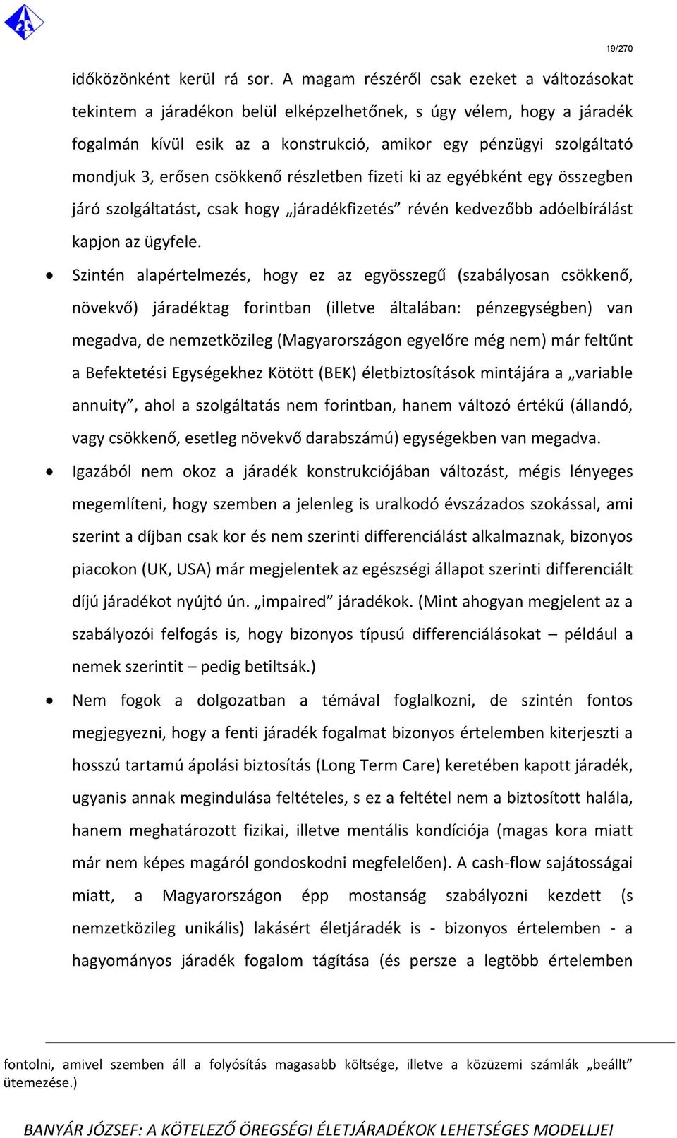 erősen csökkenő részletben fizeti ki az egyébként egy összegben járó szolgáltatást, csak hogy járadékfizetés révén kedvezőbb adóelbírálást kapjon az ügyfele.